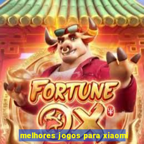 melhores jogos para xiaomi